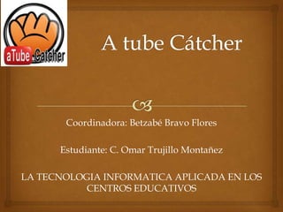 Coordinadora: Betzabé Bravo Flores
Estudiante: C. Omar Trujillo Montañez
LA TECNOLOGIA INFORMATICA APLICADA EN LOS
CENTROS EDUCATIVOS
 