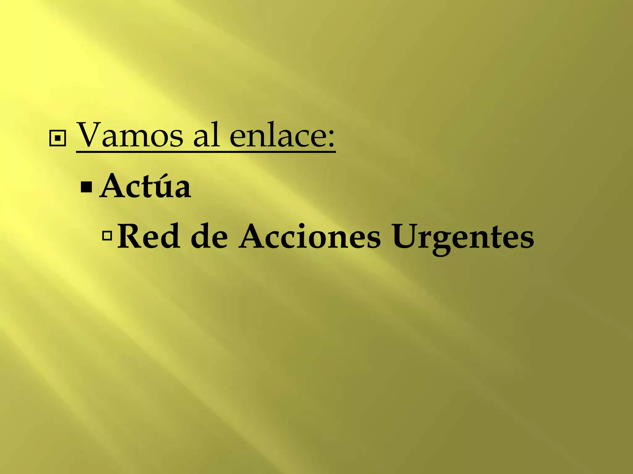  Vamos al enlace:
Actúa
Red de Acciones Urgentes