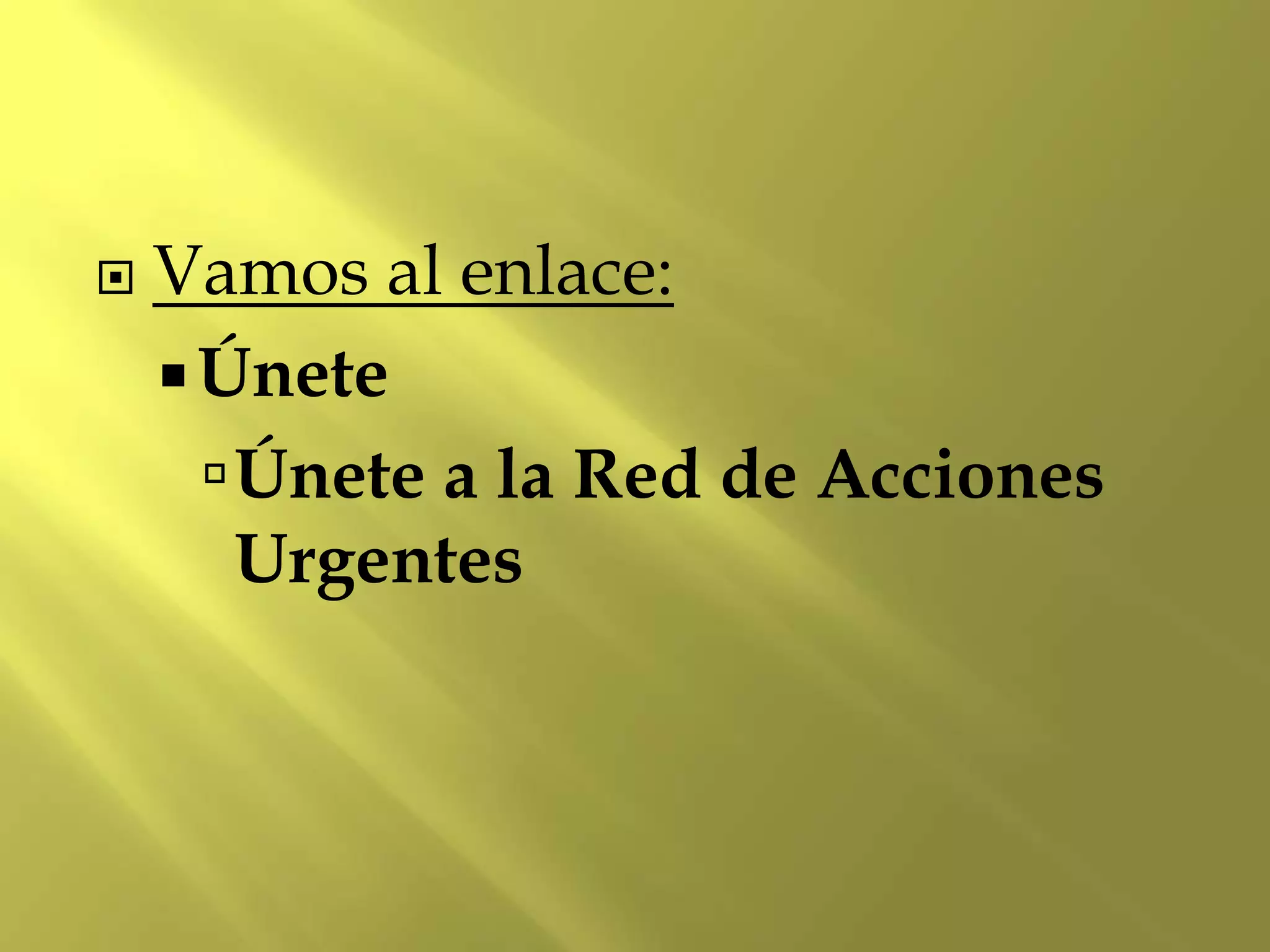  Vamos al enlace:
Únete
Únete a la Red de Acciones
Urgentes