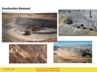 Overburden Removal
2 February 2016 Prof. Dr. H.Z. Harraz Presentation
Mining Methods, Surface mining
 