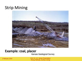 Strip Mining
Kansas Geological Survey
Example: coal, placer
2 February 2016 Prof. Dr. H.Z. Harraz Presentation
Mining Methods, Surface mining
 