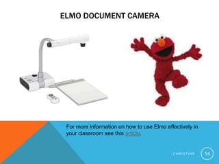 Elmo document cameraChristine14For more information on how to use Elmo effectively in your classroom see this article.