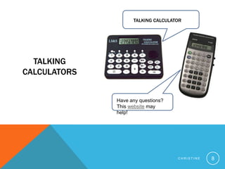 Christine8Talking CalculatorTalking CalculatorsHave any questions? This website may help!