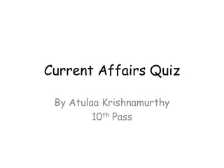 Current Affairs Quiz By Atulaa Krishnamurthy 10th Pass  