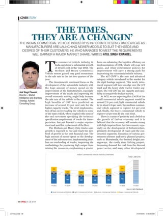 30 |EPC&I|JULY 2018
THE INDIAN COMMERCIAL VEHICLE INDUSTRY IS IN FOR INTERESTING TIMES AHEAD AS
MANUFACTURERS ARE LAUNCHING NEWER MODELS TO SUIT THE NEEDS AND
DESIRES OF THEIR CUSTOMERS. HE WHO MANAGES TO MEET THE REQUIREMENTS
WILL GARNER A MAJOR MARKET SHARE, WRITES ATUL SINGH CHANDEL.
THE TIMES,
THEY ARE A CHANGIN’
COVERSTORY
T
he commercial vehicle industry in
India registered a substantial growth
of 20 per cent in the year 2018. The
Medium and Heavy Commercial
Vehicle sectors gained very good momentum
in the sale rate in the last two quarters of the
year.
The Government’s continued focus on the
development of the automobile industry with
the huge amount of money spend on the
improvement of the Infrastructure, especially
improvement of the roads and improving the
overall economic activity, might help increase
the sale rate of the vehicle in the market. The
high benefits of GST have predicted an
increase of around 15 per cent sale for the
higher capacity trucks. The strict implementa-
tion of ban on overloading the vehicles in some
of the states which, when coupled with some of
the end customers specifying the technical
specification requirement of trucks for trans-
portation, has put forward a major require-
ment and need for replacement of the fleet.
The Medium and Heavy Duty trucks sales
growth is expected to rise and reach the next
level of growth in the next financial year. The
high amount of money spent on the develop-
ment of the infrastructure, implementing strict
ban on overloading of trucks, improving the
methodology for producing high output from
mining the resources, emphasising a greater
Atul Singh Chandel,
Director – Market
Intelligence and Branding
Strategy, Autobei
Consulting Group.
focus on enhancing the logistics efficiency on
implementation of GST, which will reap rich
gains, and other government policies for
improvement will pave a strong path for
improvising the commercial vehicle industry.
The 41T GVW is the new and advanced
category vehicle introduced in the market for
the rigid haulage segment. This newly intro-
duced segment will have an edge over the 31T
rigid and the heavy duty tractor trailer seg-
ment. The 41T GW has the capacity and capa-
bility to conquer the Indian market.
At ACG, we are expecting that CAGR of the
small commercial vehicle segment would be
around 7.0 per cent, light commercial vehicle
to be about 2.0 per cent, the medium commer-
cial vehicle segment to register 8.0 per cent
and, finally, the heavy commercial vehicle to
register 4.0 per cent by the year 2023.
There is a sense of positivity and a belief on
the growth of Indian economy and it is
believed that the economy will remain strong
with high impetus from the Government, espe-
cially on the development of Infrastructure,
primarily development of roads and the con-
struction segments. Execution of various gov-
ernment schemes and newly planned projects,
such as Bharatmala, the devoted freight pas-
sageways, the costly river linking project,
increasing demand for coal from the thermal
power sector, and many other development
L1 Focus.indd 30 21/07/2018 12:50:46 AM
 