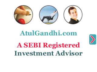 AtulGandhi.com
A SEBI Registered
Investment Advisor
 