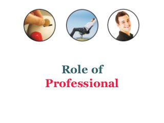 Role of
Professional
 