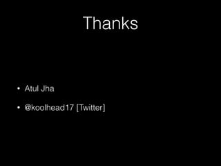 Thanks
• Atul Jha
• @koolhead17 [Twitter]
 