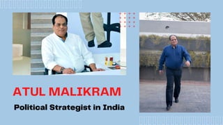 ATUL MALIKRAM
Political Strategist in India
 