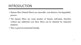 Sustainable model of waste to wealth management
• FROM ONE STEM
• Banana Fibre Yield = 25.30 kg
(Wet)
• Banana Juice = 10-...