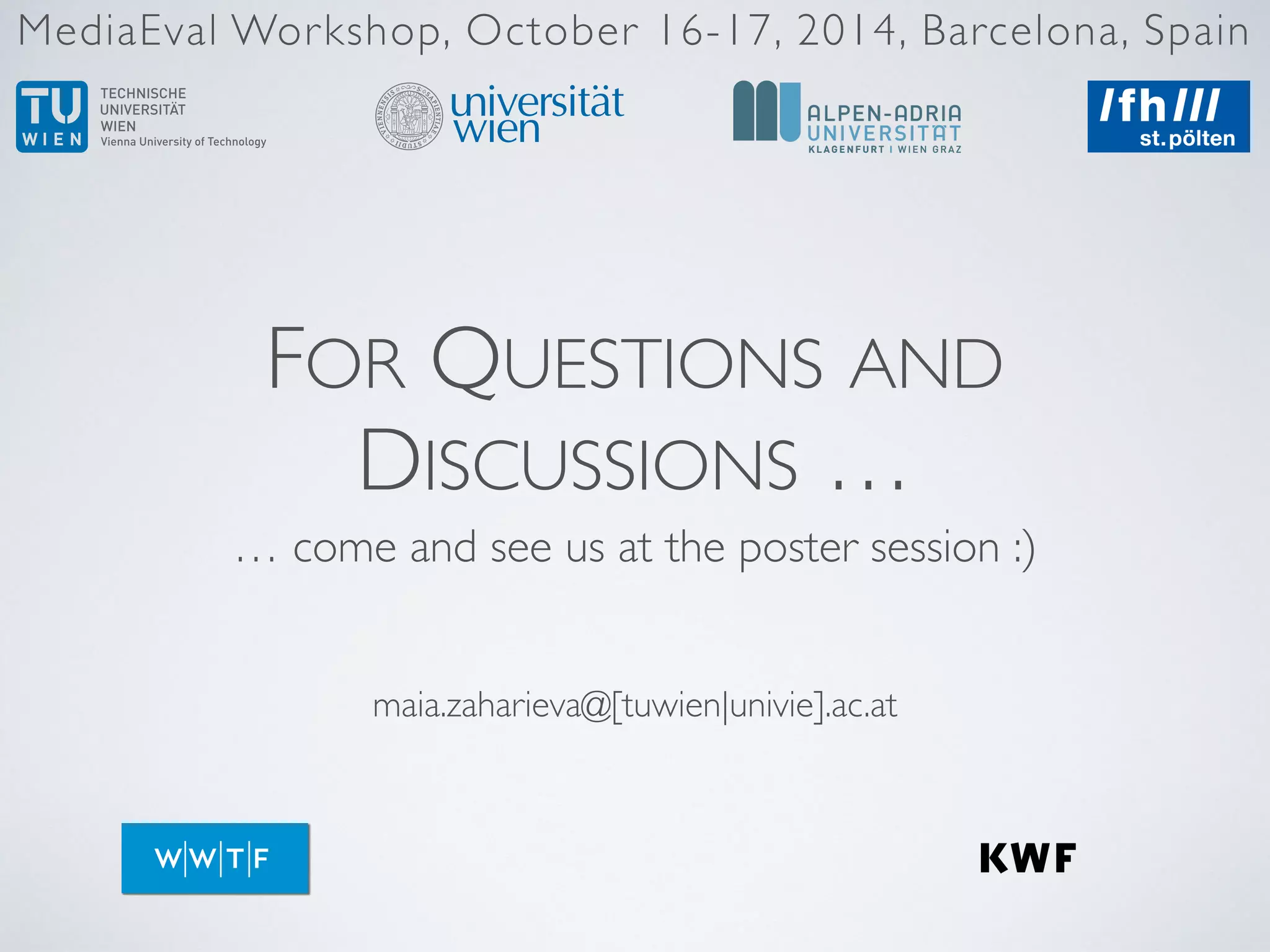 maia.zaharieva@[tuwien|univie].ac.at
MediaEval Workshop, October 16-17, 2014, Barcelona, Spain
FOR QUESTIONS AND
DISCUSSIONS …
… come and see us at the poster session :)
 