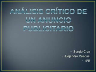 • Sergio Cruz
• Alejandro Pascual
              • 4ºB
 