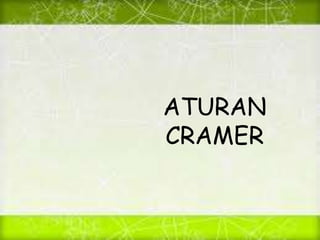 ATURAN
CRAMER
 