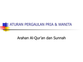ATURAN PERGAULAN PRIA & WANITA Arahan Al-Qur’an dan Sunnah 