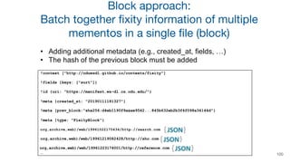 Block approach:
Batch together fixity information of multiple
mementos in a single file (block)
• Adding additional metada...