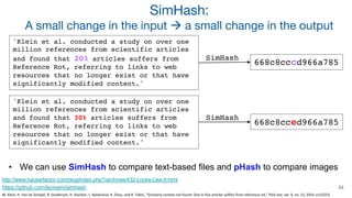 34
SimHash:
A small change in the input à a small change in the output
'Klein et al. conducted a study on over one
million...