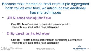 Because most mementos produce multiple aggregated
hash values over time, we introduce two additional
hashing techniques
• ...