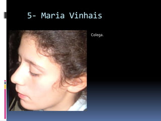   5- Maria VinhaisColega.