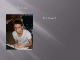 4- Luís Tomaz Bom colega. 