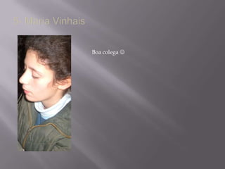 5- Maria VinhaisBoa colega 