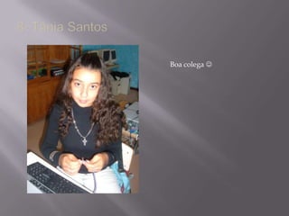 8- Tânia SantosBoa colega 