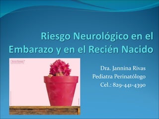 Dra. Jannina Rivas
Pediatra Perinatólogo
   Cel.: 829-441-4390
 