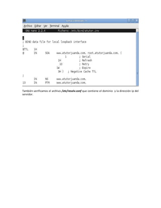 También verificamos el archivo /etc/resolv.conf que contiene el dominio y la dirección ip del
servidor.
 