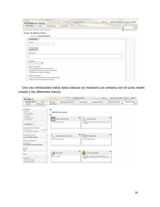 28
Una vez introducidos estos datos básicos se mostrará una ventana con el curso recién
creado y los diferentes menús.
 
