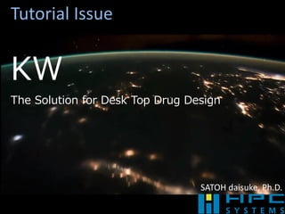 Tutorial Issue


KW
The Solution for Desk Top Drug Design




                                 SATOH daisuke, Ph.D.
 