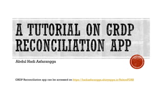 Abdul Hadi Asfarangga
GRDP Reconciliation app can be accessed on https://hadiasfarangga.shinyapps.io/RekonPDRB
 