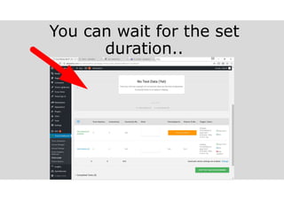 You can wait for the set
duration..
melvinreceno.com_themagnificentpm
 