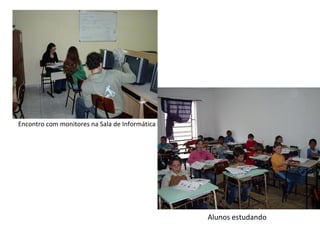 Encontro com monitores na Sala de Informática Alunos estudando 