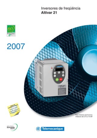 Inversores de freqüência
       Altivar 21




2007




                           Para motores assíncronos
                           trifásicos de 0,75 a 75 kW
 
