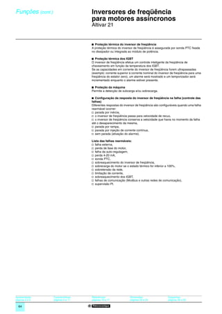 Funções (cont.)                      0
                                         Inversores de freqüência
                                         para motores assíncronos                                                            0




                                         Altivar 21


                                         b Proteção térmica do inversor de freqüência
                                         A proteção térmica do inversor de freqüência é assegurada por sonda PTC fixada
                                         no dissipador ou integrada ao módulo de potência.

                                         b Proteção térmica dos IGBT
                                         O inversor de freqüência efetua um controle inteligente da freqüência de
                                         chaveamento em função da temperatura dos IGBT.
                                         Se as capacidades em corrente do inversor de freqüência forem ultrapassadas
                                         (exemplo: corrente superior à corrente nominal do inversor de freqüência para uma
                                         freqüência do estator zero), um alarme será mostrado e um temporizador será
                                         incrementado enquanto o alarme estiver presente.

                                         b Proteção da máquina
                                         Permite a detecção de subcarga e/ou sobrecarga.

                                         b Conﬁguração da resposta do inversor de freqüência na falha (controle das
                                         falhas)
                                         Diferentes respostas do inversor de freqüência são configuráveis quando uma falha
                                         rearmável ocorrer:
                                         v parada por inércia,
                                         v o inversor de freqüência passa para velocidade de recuo,
                                         v o inversor de freqüência conserva a velocidade que havia no momento da falha
                                         até o desaparecimento da mesma,
                                         v parada por rampa,
                                         v parada por injeção de corrente contínua,
                                         v sem parada (ativação do alarme).

                                         Lista das falhas rearmáveis:
                                         v falha externa,
                                         v perda de fase do motor,
                                         v falha da auto-regulagem,
                                         v perda 4-20 mA,
                                         v sonda PTC,
                                         v sobreaquecimento do inversor de freqüência,
                                         v sobrecarga do motor se o estado térmico for inferior a 100%,
                                         v sobretensão da rede,
                                         v limitação de corrente,
                                         v sobreaquecimento dos IGBT,
                                         v falhas de comunicação (Modbus e outras redes de comunicação),
                                         v supervisão PI.




Apresentação:     Características:       Referências:                Dimensões:                  Esquemas:
páginas 4 e 5     páginas 6 a 11         páginas 16 e 17             páginas 28 a 29             páginas 30 a 33

  64
 