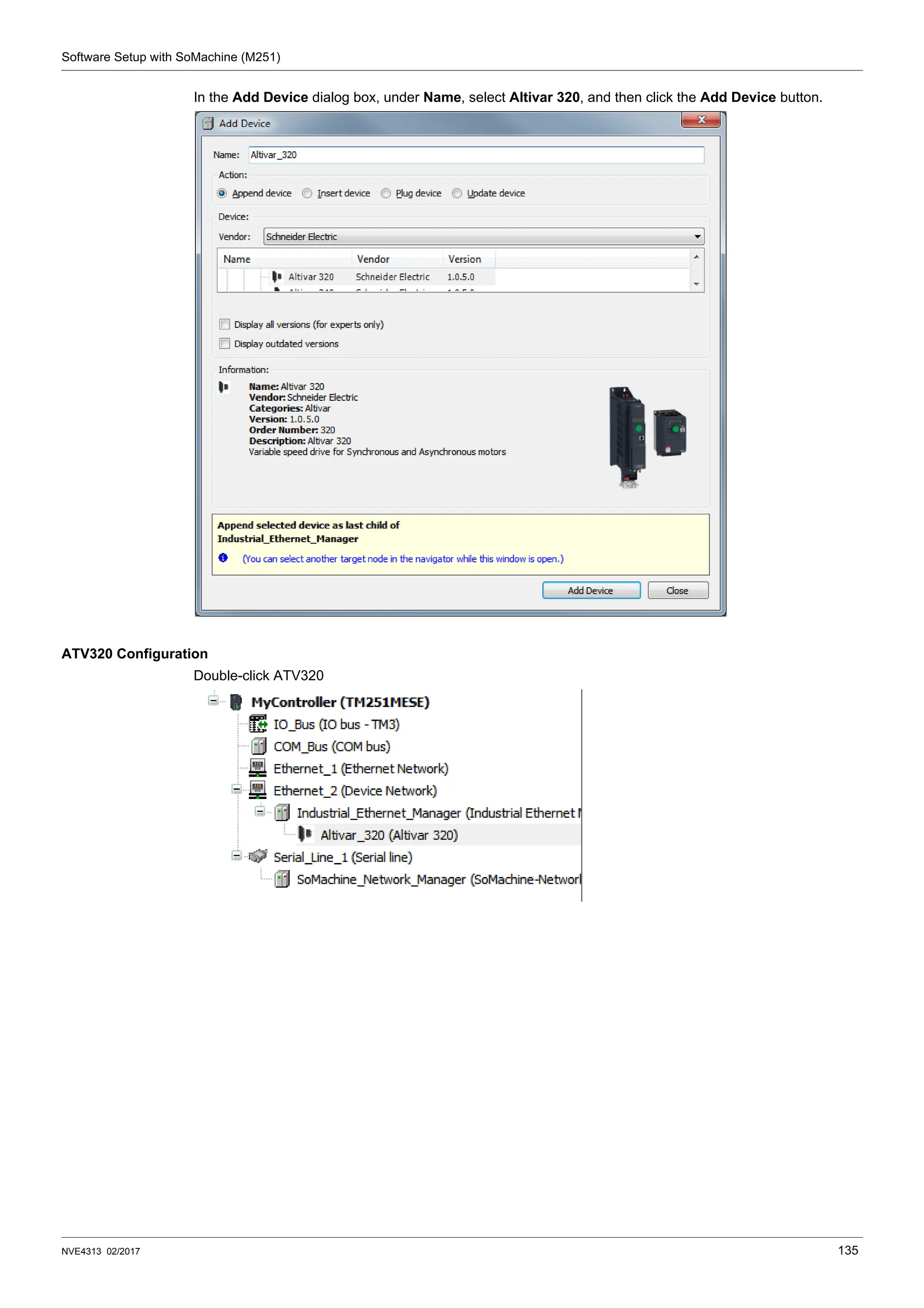 Software Setup with SoMachine (M251)
NVE4313 02/2017 135
In the Add Device dialog box, under Name, select Altivar 320, and then click the Add Device button.
ATV320 Configuration
Double-click ATV320
 