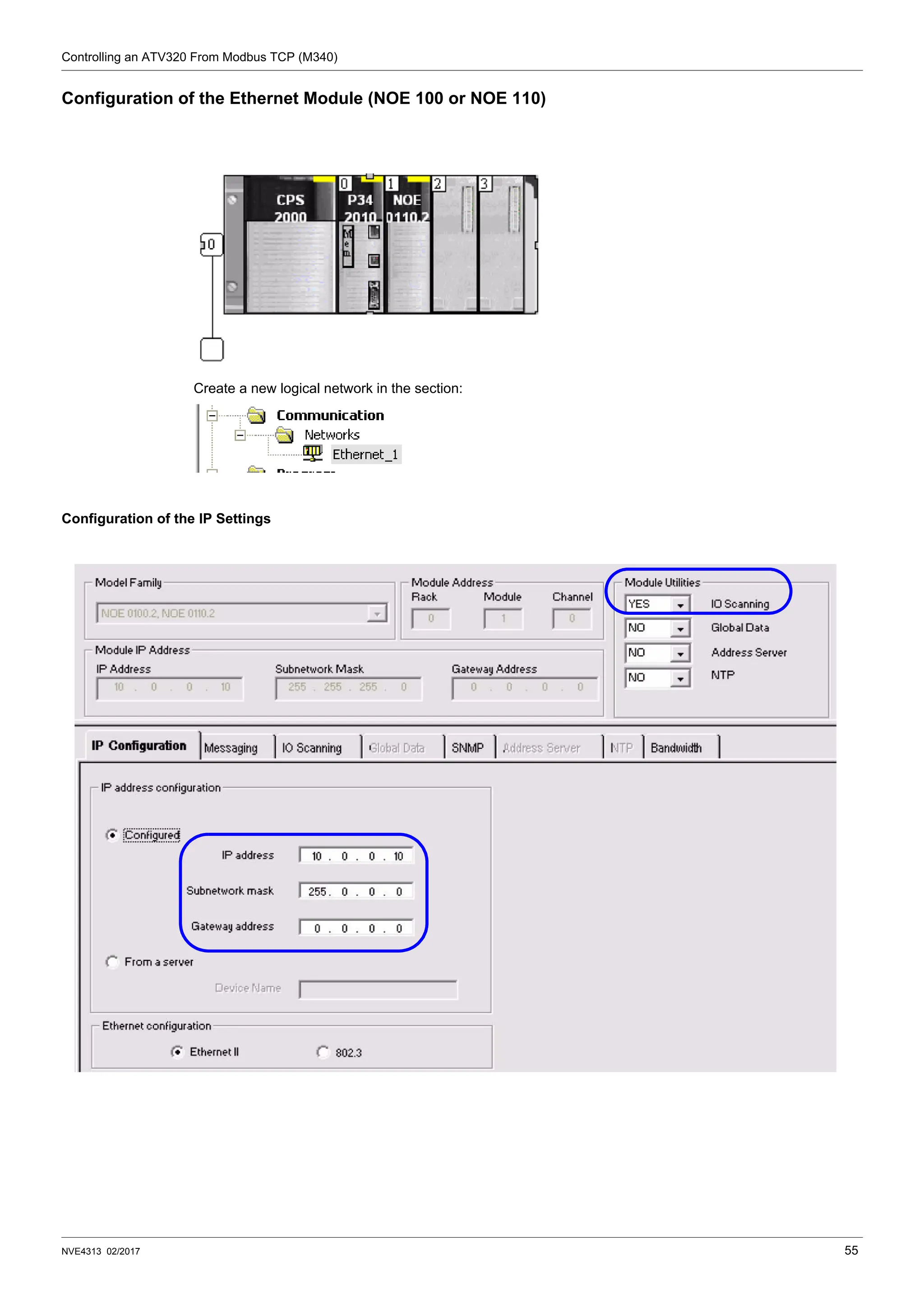 Controlling an ATV320 From Modbus TCP (M340)
NVE4313 02/2017 55
Configuration of the Ethernet Module (NOE 100 or NOE 110)
Create a new logical network in the section:
Configuration of the IP Settings
 