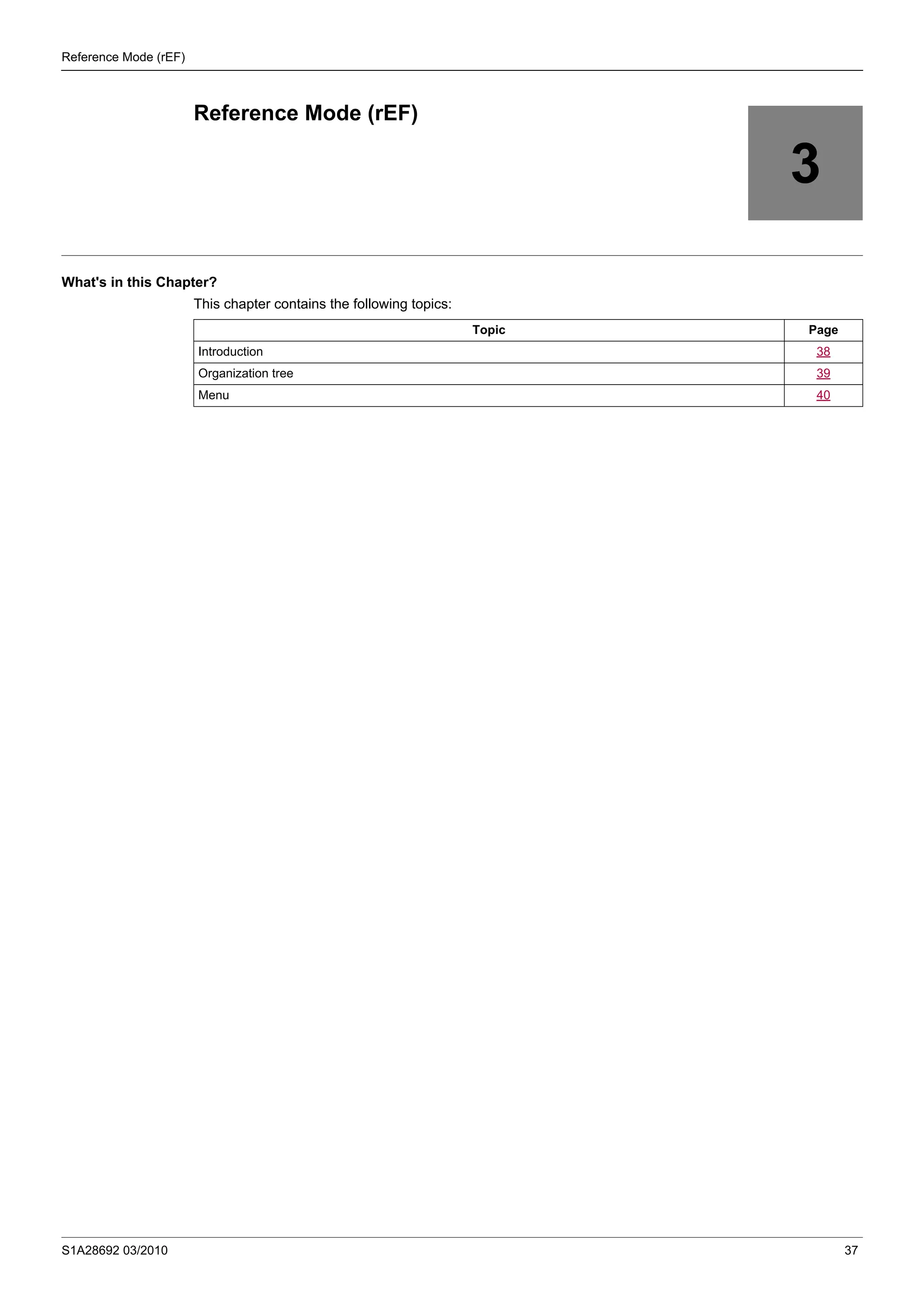S1A28692 03/2010 37
Reference Mode (rEF)
3
Reference Mode (rEF)
What's in this Chapter?
This chapter contains the following topics:
Topic Page
Introduction 38
Organization tree 39
Menu 40
 
