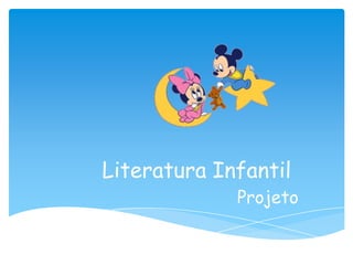 Literatura Infantil
             Projeto
 
