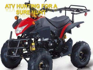 Atv hunting for a sure hunt