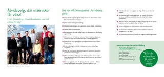 Åtvidaberg, där människor                                                            Det här vill Centerpartiet i Åtvidaberg                                     •   Underlätta för barn och ungdom att tidigt få del av det kulturella
                                                                                                                                                                     utbudet.
får växa!                                                                            göra!
                                                                                     • Skapa jobb för ungdomar genom tidiga insatser och aktivt arbete i samar
                                                                                                                                                                 •   Att föreningar och utvecklingsgrupper ska få stöd i sin strävan
                                                                                                                                                                     att bevara och förnya värdefulla kulturella värden och miljöer
Vi är Åtvidabergs Centerkandidater som vill                                            bete med det privata näringslivet.
                                                                                                                                                                     i kommunen.

arbeta för dig!
                                                                                     •	Aktivt stötta landsbygdsutveckling.                                       •   Renovera samt se över behovet av idrotts anläggningar för att uppnå
                                                                                                                                                                     målen om en bra friskvård för barn och äldre.

                                                                                     • Utveckla besöksnäringen och uppmuntra privata miljöer i kommunen.
                                                                                                                                                                 •   Se över möjligheten att sänka skatten under mandatperioden.

                                                                                     • Initiativ inom turistbranschen.
                                                                                                                                                                 •   Att kommunen medverkar till att ta fram attraktiva tomter för

                                                                                     • Att kommunen ska ställa tydliga miljö- och klimatkrav vid all offentlig
                                                                                       upphandling.
                                                                                                                                                                 •
                                                                                                                                                                     nybyggnation i bra lägen.

                                                                                                                                                                     Att kommunen prioriterar att vända den negativa befolkningstrenden.

                                                                                     • Att kommunen vid inköp av matvaror i första hand ska välja närpro
                                                                                       ducerat och med den standard som finns i svensk lagstiftning.

                                                                                     • Arbeta för en lokal uppbyggnad av biogasproduktion och av lokala
                                                                                       biogasmackar.
                                                                                                                                                                 www.centerpartiet.se/atvidaberg
                                                                                     • Se en etablering av vindkraft, solenergi och andra miljövänliga
                                                                                       energikällor.                                                              Kontakta oss gärna!
                                                                                     • Införa det kommunala vårdnadsbidraget och uppmuntra alternativa
                                                                                                                                                                     Centerpartiets Kommunkrets i Åtvidaberg.


                                                                                                                                                                                                                 ”Här ska
                                                                                       driftsformer i barnomsorgen.                                                  Sören Söderström,
                                                                                                                                                                     Falerum Moränvägen 2,

                                                                                     • Införa och tillämpa LOV, Lagen om valfrihetssystem i första hand
                                                                                       inom hemtjänsten samt att ta fram en plan för hur LOV kan införas i
                                                                                                                                                                     597 97 Åtvidaberg.
                                                                                                                                                                     tel. 0120 – 20197, 070 350 34 97            människor
                                                                                                                                                                                                                  få växa”
                                                                                       särskilda boenden.                                                            e-post:
                                                                                                                                                                     soren.soderstrom@atvidaberg.se


Från vänster: Namn Efternamn, Namn Efternamn, Namn Efternamn, Namn Efternamn, Namn
                                                                                     • Att ett trygghetsboende för äldre, parboende, som inte är behovs-
                                                                                       prövat, skapas där de boende kan få enklare hjälp och stöd.
                                                                                                                                                                                                                        Rösta på
                                                                                                                                                                                                                      Centerpartiet
                                                                                                                                                                                                                       Åtvidaberg
Efternamn, Namn Efternamn och Namn Efternamn.
 