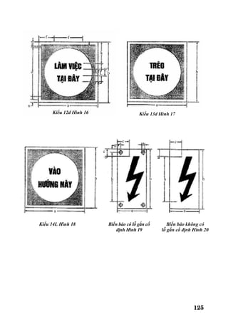 125
h
a
b bh
aa
c
d
c
g
c
b
Kiểu 14L Hình 18 Biển báo có lỗ gắn cố
định Hình 19
Biển báo không có
lỗ gắn cố định Hình 20
b
a
d
n
g
f f
k
h2 L b
a
Kiểu 12d Hình 16 Kiểu 13d Hình 17
 