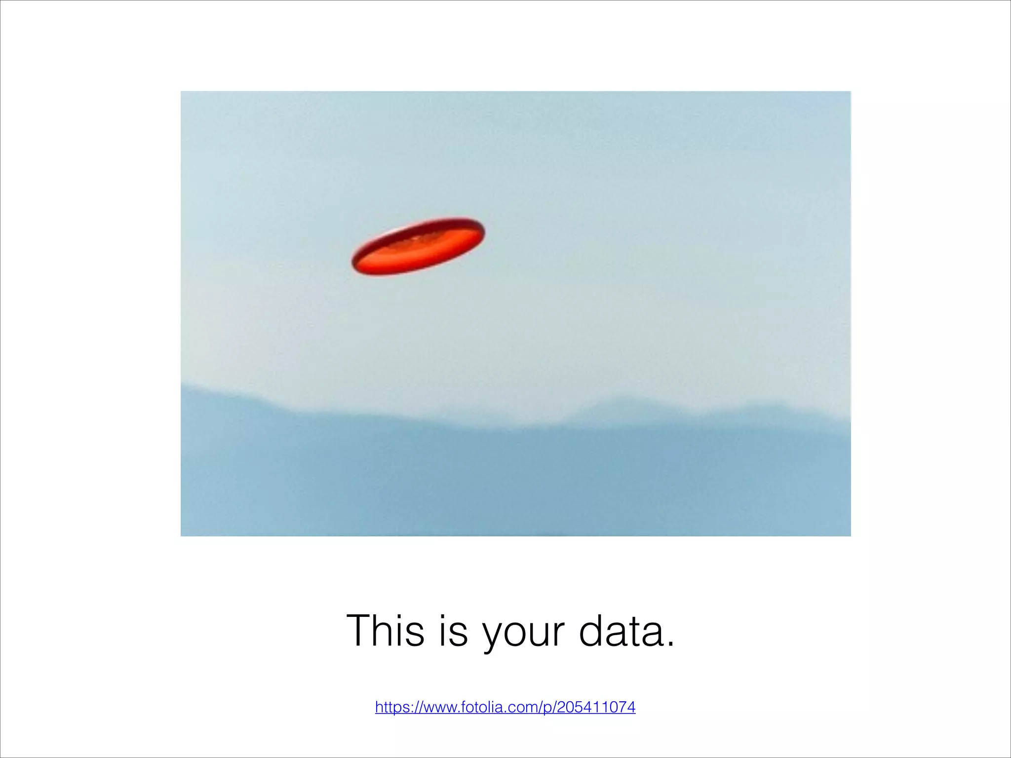 https://www.fotolia.com/p/205411074
This is your data.
 