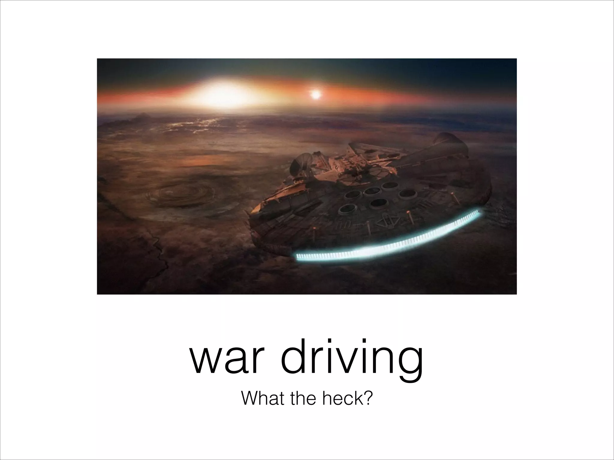 war driving
What the heck?
 