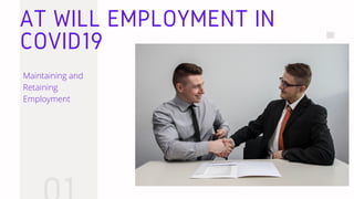 AT WILL EMPLOYMENT IN
COVID19
Maintaining and
Retaining
Employment
 