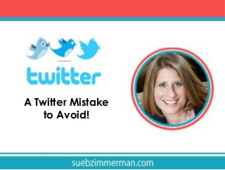 A Twitter Mistake
to Avoid!
 