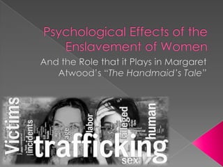 Psychological Effects of the Enslavement of Women And the Role that it Plays in Margaret Atwood’s “The Handmaid’s Tale” 