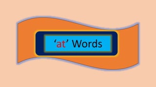 ‘at’ Words
 
