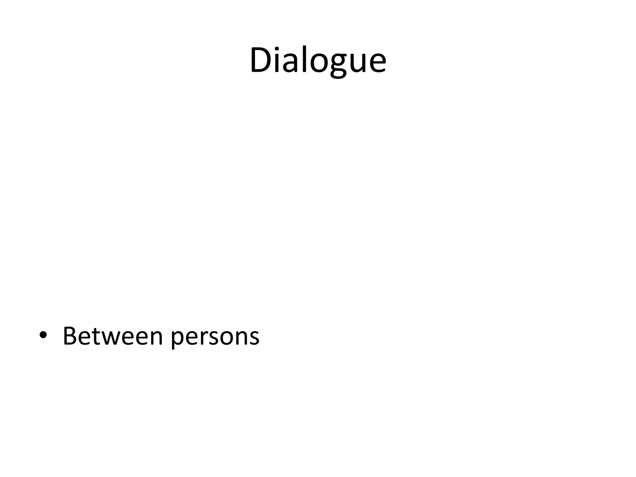 Dialogue




• Between persons
 