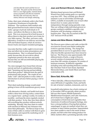// DIRECT MARKETING Page 10
and describe the ranch and the lives of
our cattle. We point out the obvious that
beef is a very high-quality, nutrient-dense
source of protein and obscure nutrients
like B12, folic acid and zinc, that it is
utterly delicious and deeply satisfying.
Today, their main wholesale outlet is the Ozark
Cooperative Warehouse in Fayetteville,
Arkansas. The warehouse itself markets only
their ground beef but trucks orders to buying
clubsgroups of private individuals in 11
statesand allows the Reeves to ship on their
truck. This is an enormous bit of luck because it
allows them to ship their product out of state for
very little expense. The other, and more costly
alternative, would be to use delivery services like
UPS and Federal Express, which do not have
freezer trucks and require insulated packaging.
Lisa notes that they really ought to invest more
time and effort into in-store presentations and
demonstrations. They’ve refrained from this
partly because they do not wish to offend
vegetarians present in the store and partly
because they are still uncomfortable playing the
role of salespeople.
Yet, store managers have found their obvious
naiveté and lack of sophistication refreshing,
their “hemming and hawing and just talking
about their product” different from the spiel of
professional sales people. The couple do not
make “cold” calls but prefer to write a letter of
introduction in advance before paying a visit to
the store.
Their ideal marketing strategy would entail
getting to know all the mainstream grocery stores
with alternative clientele, and health food stores
within a three-hour driving radius, contact them
on a regular basisperhaps weekly, bi-weekly or
monthlyand keep the stores regularly stocked
with their product. So far, they have been able to
sell everything they produce without actively
marketing. Recently, they have been in contact
with ranchers in Missouri and Arkansas who
share their philosophy. The Reeves hope to buy
some of their cattle or contract with them to grow
beef animals, and expand the marketing end of
their business soon.
Joan and Richard Wrench, Helena, MT
Montana-based growers Joan and Richard
Wrench have been raising garlic as a specialty
crop since 1971. They currently give about 8
seminars a year at universities and through
USDA, available at reasonable cost, to teach other
farmers how to create a plan for farm
independence through raising specialty crops.
They are willing to help individual growers or
groups wanting to establish a specialty crop
enterprise with developing a market and
business plan. They may be reached at 406-752-
3127 between 8-9:30 am MST.
James and Alma Weaver, Kutztown, PA
The Weavers grew tobacco and cattle on their 80-
acre farm for several years before making the
switch to specialty farming. The change has
permitted them to survive in agriculture when
other less flexible operators have been forced to
bail out. The Weavers raise approximately 100
different kinds of herbs, a range of flowers,
several varieties of ornamental colored corn,
more than 100 varieties of peppers, 54 varieties of
heirloom tomatoes, 30 different vegetables
including some odd-sounding heirloom varieties
like Cherokee Trail of Tears beans, Speckled
Mennonite lettuce, and Amish Moon and Stars
watermelons (19).
Steve Salt, Kirksville, MO
#Steve Salt (20), a Missouri-based farmer who
raises 600 kinds of vegetables, fruits, and herbs
for sale at farmer’s markets, restaurants, and via
household subscriptions, has a book coming out
in November 1999 on specialty ethnic produce.
Salt says that Asians, Middle-Easterners,
Mediterranean Europeans, and Latin Americans,
all of whom have a higher per capita
consumption of fresh fruit and vegetables than
Americans of northwest European heritage, also
have a strong tradition of buying their produce
unpackaged, at open air markets where they can
examine or taste it before purchase. Supermarkets
have been unable to cater to the needs of these
people, and Salt writes that raising produce for
ethnic markets offers a promising specialty niche
 