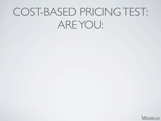COST-BASED PRICING TEST:
       ARE YOU:
 